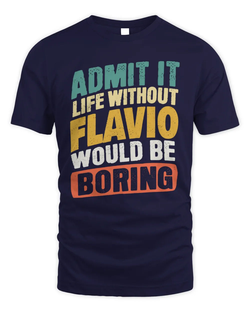FLAVIO TP88-K4-229
Personalized Funny Quote Apparel “Life Without NAME Would Be Boring” - Unisex Standard T-Shirt - Navy