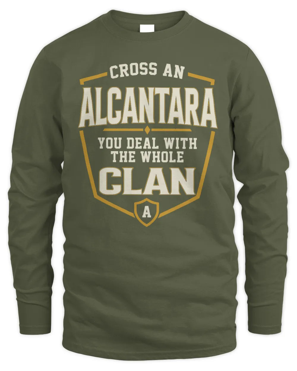 ALCANTARA NT1-K008 Cross A/An NAME, You Deal With the Whole Clan | Personalized Vintage T-Shirt - Men's Long Sleeved T-Shirt - Military Green