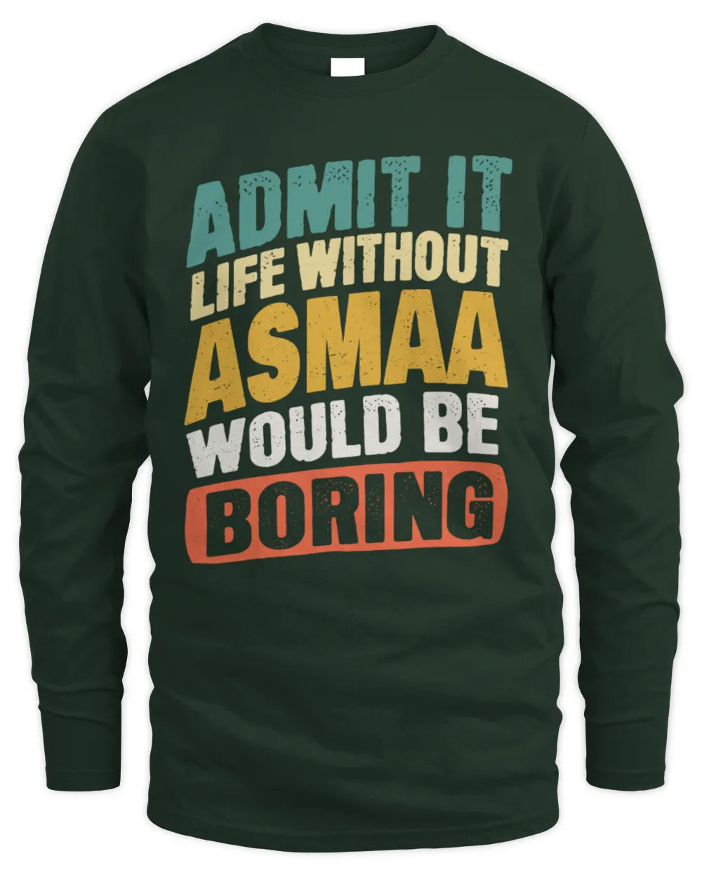 ASMAA TP88-K4-229
Personalized Funny Quote Apparel “Life Without NAME Would Be Boring” - Men's Long Sleeved T-Shirt - Forest Green