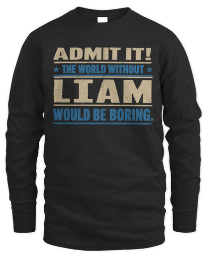 LIAM TP68-K2-968 – Personalized Funny Quote Apparel “The World Without NAME Would Be Boring” - Men's Long Sleeved T-Shirt - Black