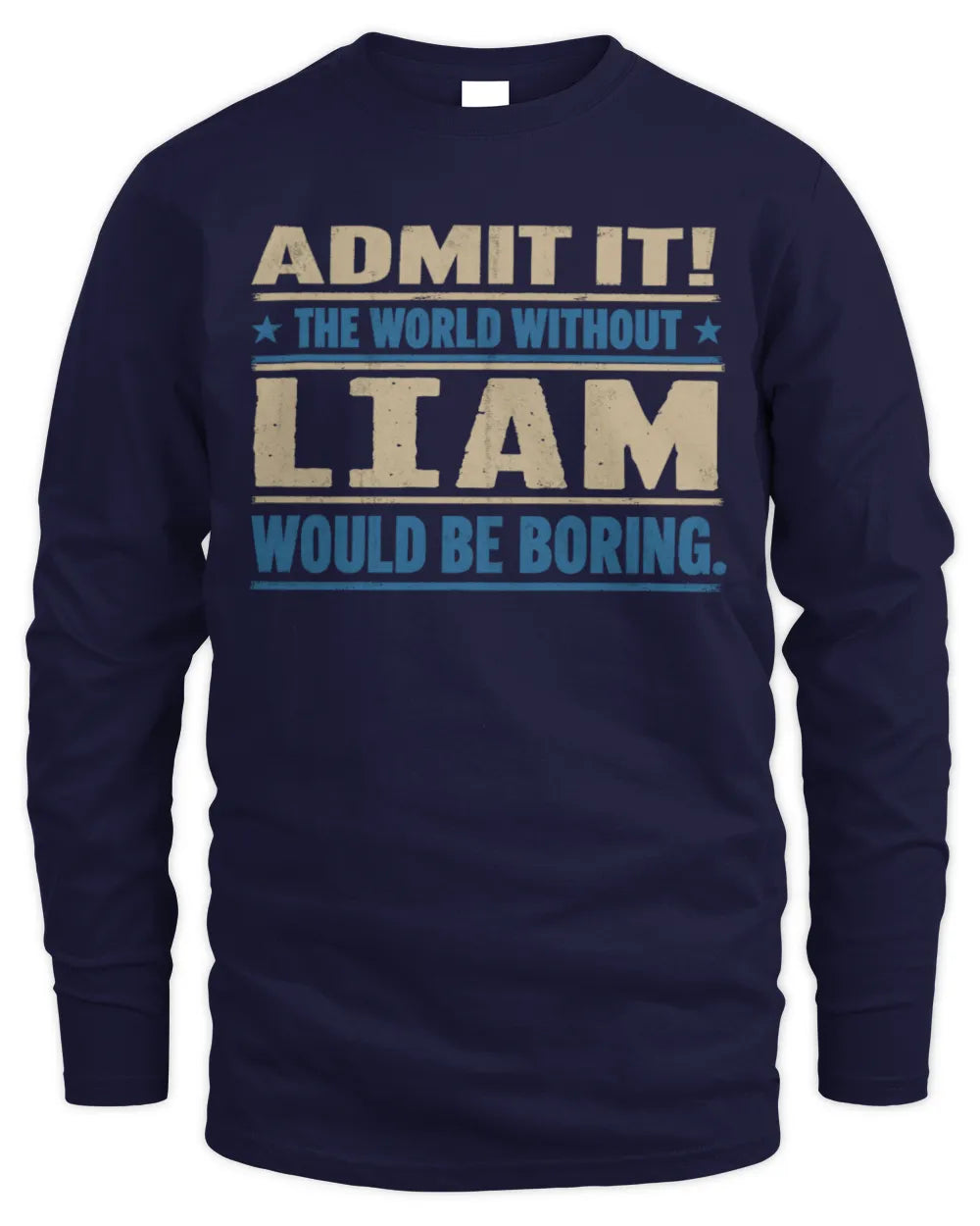 LIAM TP68-K2-968 – Personalized Funny Quote Apparel “The World Without NAME Would Be Boring” - Men's Long Sleeved T-Shirt - Navy