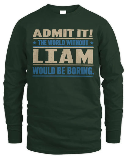 LIAM TP68-K2-968 – Personalized Funny Quote Apparel “The World Without NAME Would Be Boring” - Men's Long Sleeved T-Shirt - Forest Green