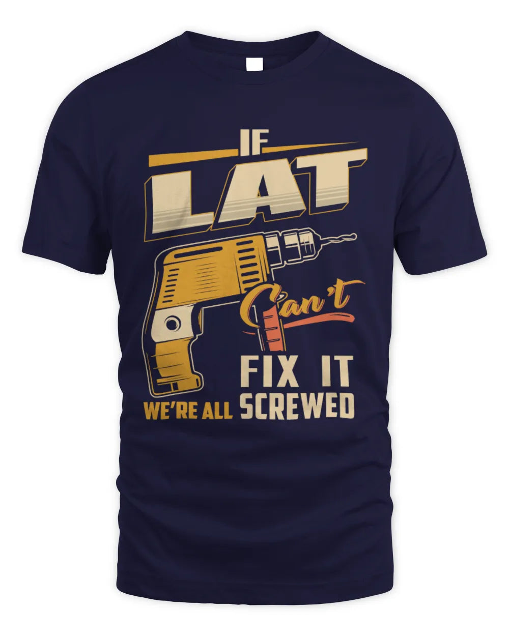 LAT TP22-K4-228 - Personalized Handyman T-Shirt “If AARON Can’t Fix It, We’re All Screwed” - Unisex Standard T-Shirt - Navy