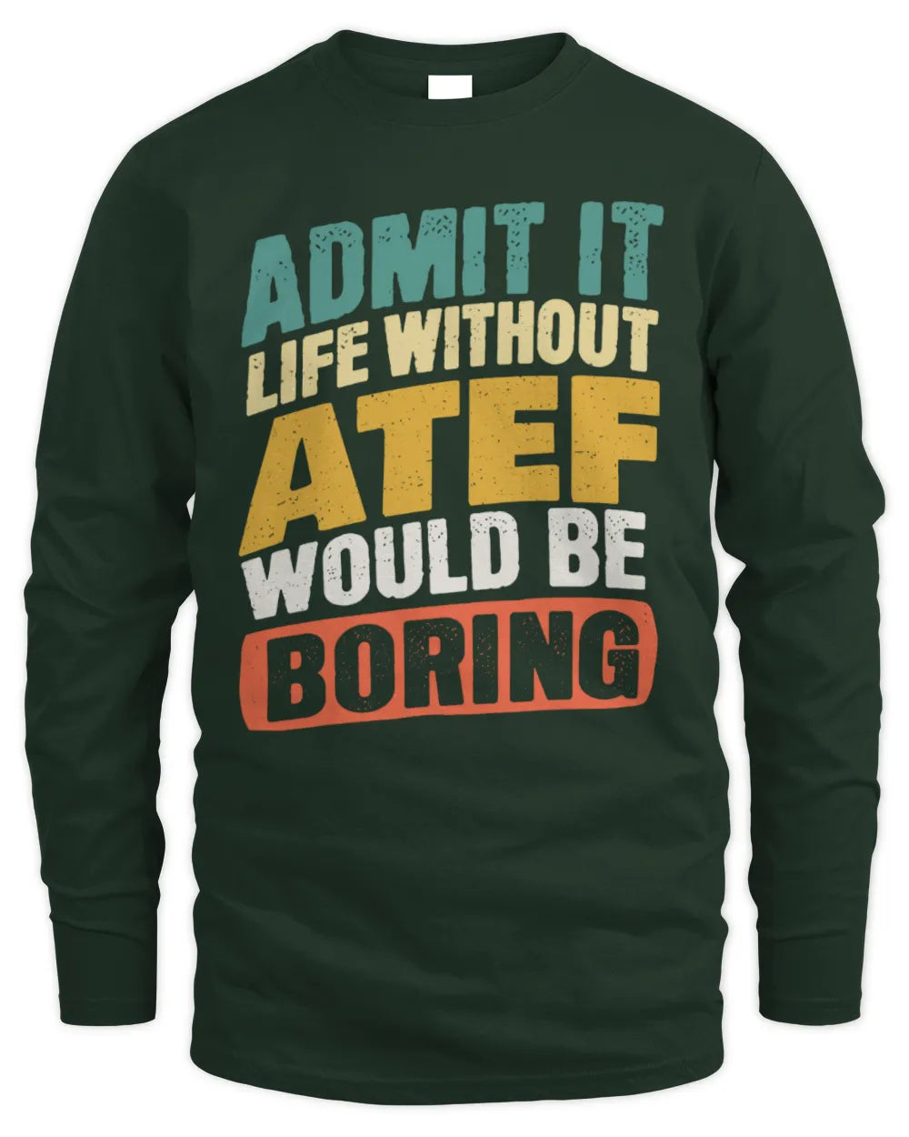 ATEF TP88-K4-229
Personalized Funny Quote Apparel “Life Without NAME Would Be Boring” - Men's Long Sleeved T-Shirt - Forest Green