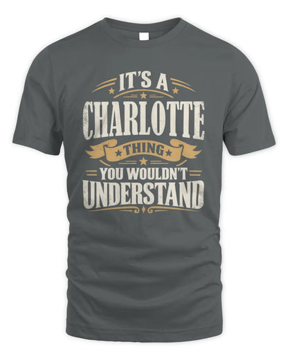 CHARLOTTE P08 TH51 - Personalized “It’s a/an [NAME] Thing – You Wouldn’t Understand” Shirt - Unisex Standard T-Shirt - Charcoal