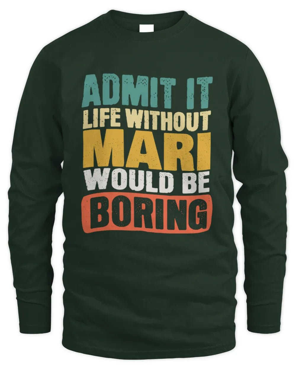 MARI TP86-K3-229 Personalized Funny Quote Apparel “Life Without NAME Would Be Boring” - Men's Long Sleeved T-Shirt - Forest Green