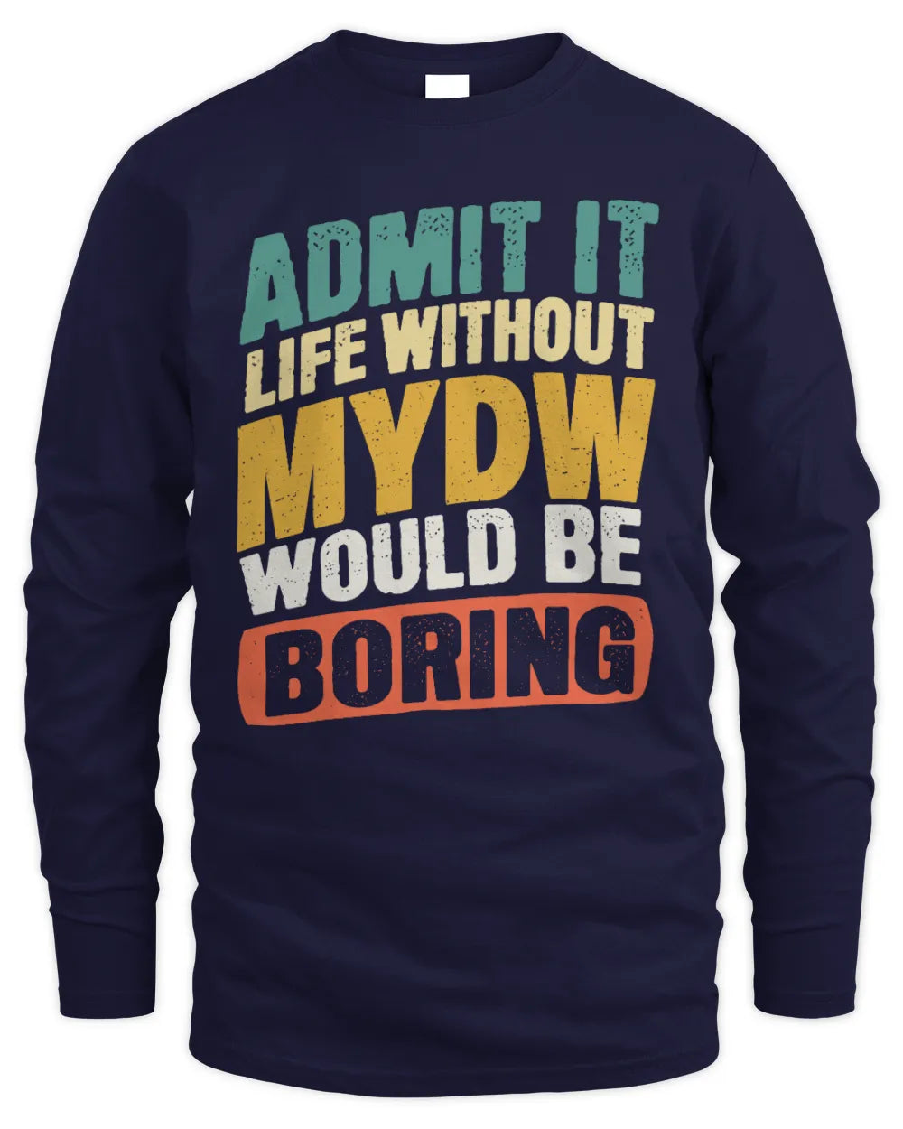 MYDW TP88-K4-229
Personalized Funny Quote Apparel “Life Without NAME Would Be Boring” - Men's Long Sleeved T-Shirt - Navy