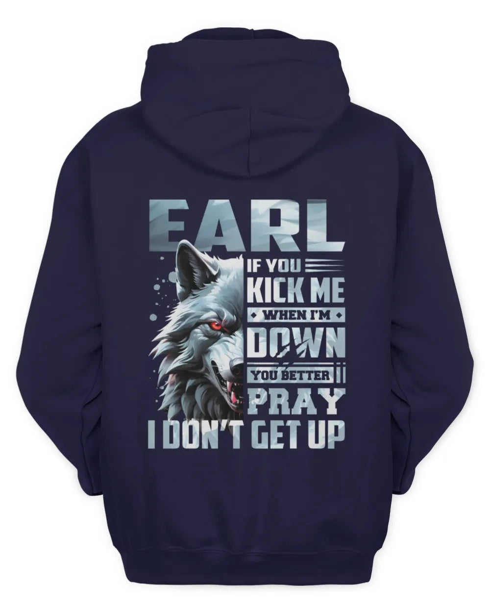 EARL AP62-K4-666 - Personalized Fierce Wolf Quote Apparel “If You Kick Me When I’m Down, You Better Pray I Don’t Get Up” - Unisex Hoodie - Navy