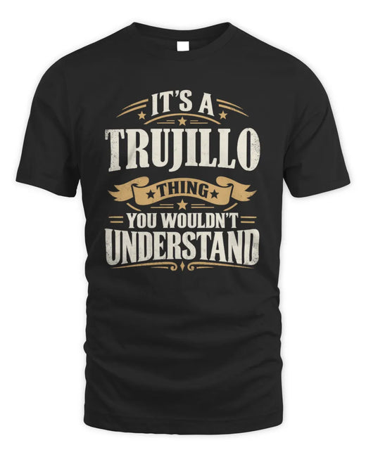 TRUJILLO P08 TH51 - Personalized “It’s a/an [NAME] Thing – You Wouldn’t Understand” Shirt