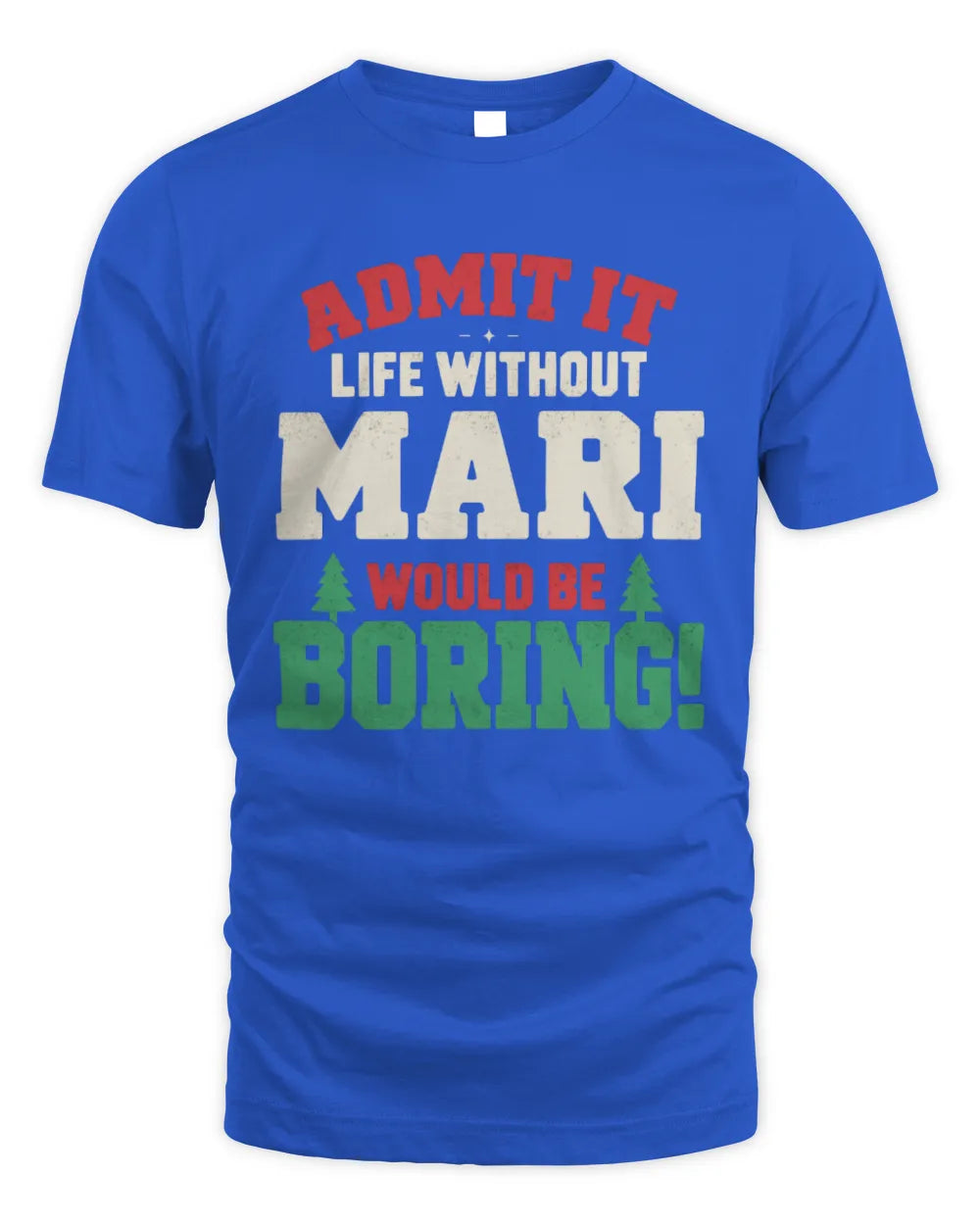 MARI P5 TH08 Christmas T-Shirt – “Life Without NAME Would Be Boring” - Unisex Standard T-Shirt - Royal