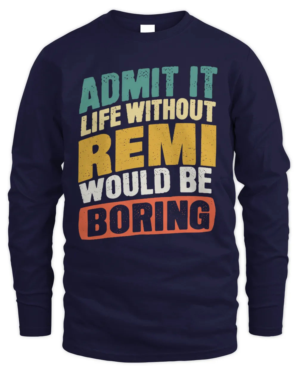REMI TP88-K4-229
Personalized Funny Quote Apparel “Life Without NAME Would Be Boring” - Men's Long Sleeved T-Shirt - Navy