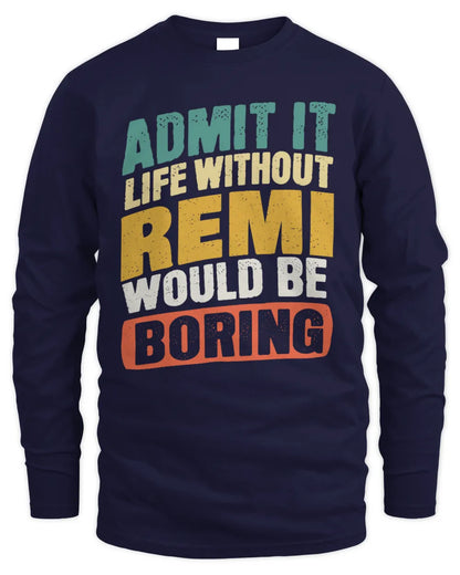 REMI TP88-K4-229
Personalized Funny Quote Apparel “Life Without NAME Would Be Boring” - Men's Long Sleeved T-Shirt - Navy