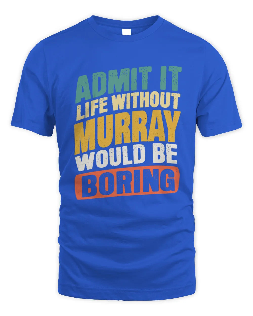 MURRAY TP88-K4-229
Personalized Funny Quote Apparel “Life Without NAME Would Be Boring” - Unisex Standard T-Shirt - Royal