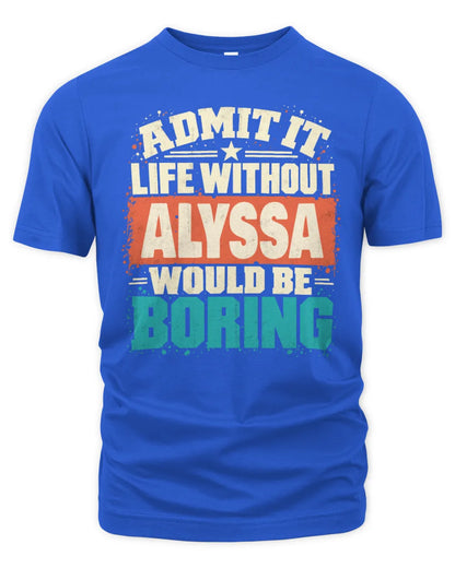 ALYSSA P02-TH11-226 Personalized Admit It Life Without [Name] Would Be Boring T-Shirt - Custom Name Funny Gift - Unisex Standard T-Shirt - Royal
