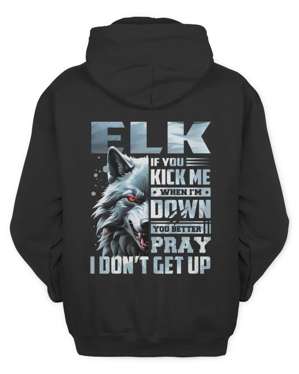 ELK AP62-K4-666 - Personalized Fierce Wolf Quote Apparel “If You Kick Me When I’m Down, You Better Pray I Don’t Get Up” - Unisex Hoodie - Black
