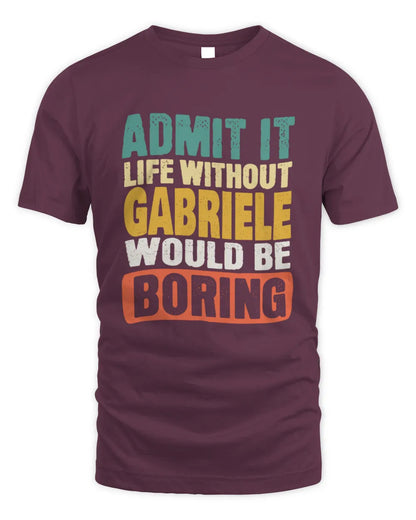 GABRIELE TP86-K3-229 Personalized Funny Quote Apparel “Life Without NAME Would Be Boring” - Unisex Standard T-Shirt - Maroon