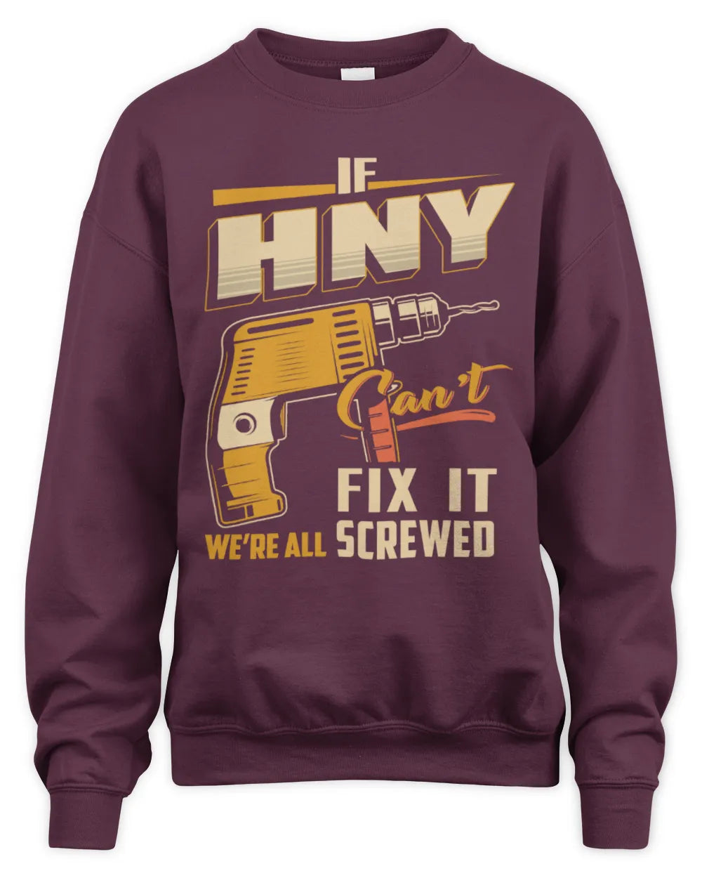 HNY TP22-K4-228 - Personalized Handyman T-Shirt “If AARON Can’t Fix It, We’re All Screwed” - Unisex Sweatshirt - Maroon