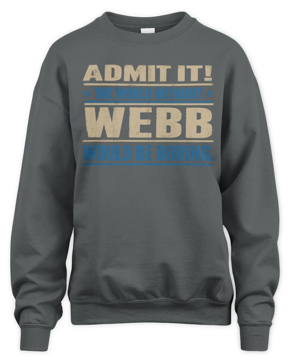 WEBB TP68-K2-968 – Personalized Funny Quote Apparel “The World Without NAME Would Be Boring” - Unisex Sweatshirt - Charcoal