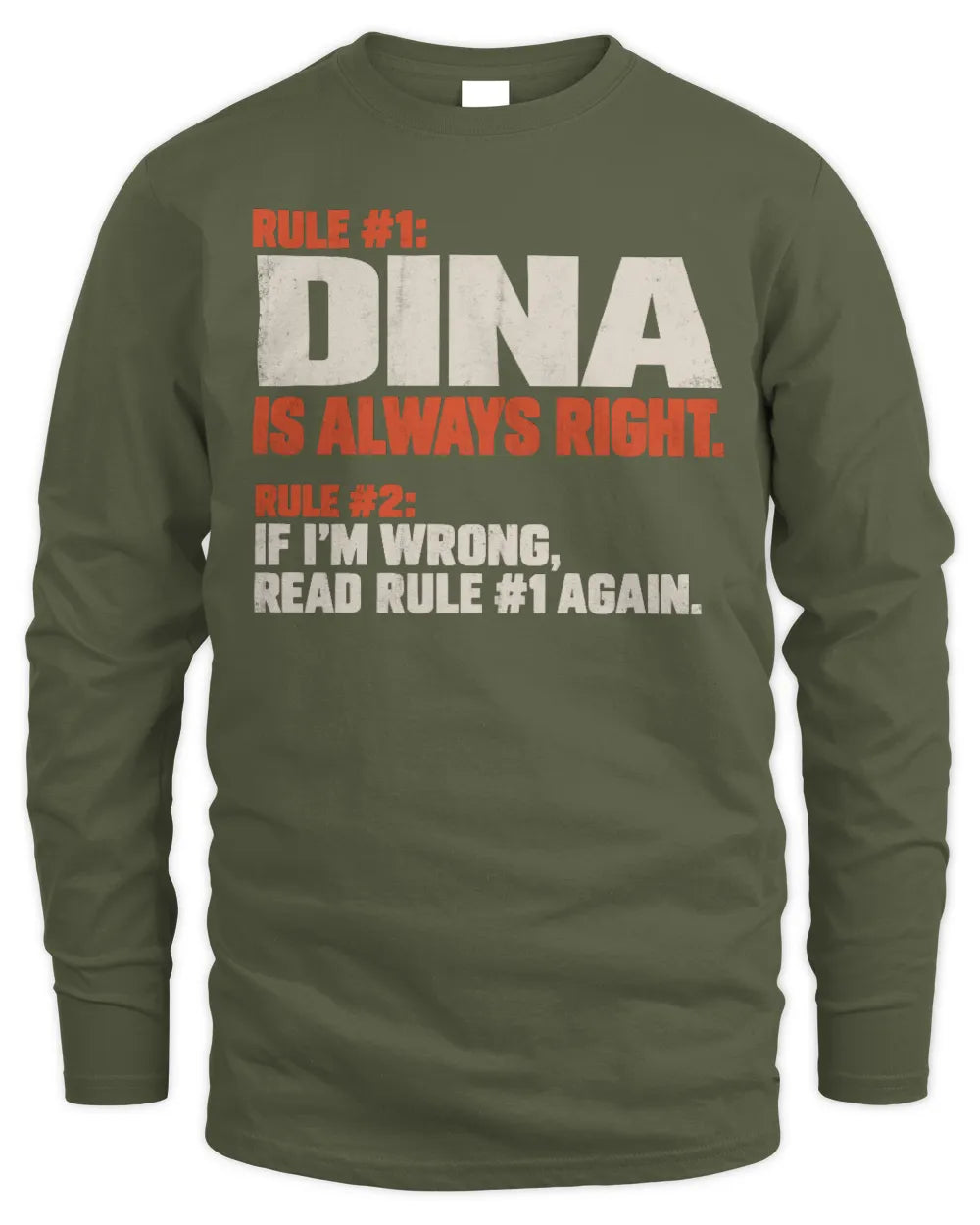DINA NP1-H006 
Always Right Personalized Name T-Shirt – Funny Custom Name Shirt - Men's Long Sleeved T-Shirt - Military Green