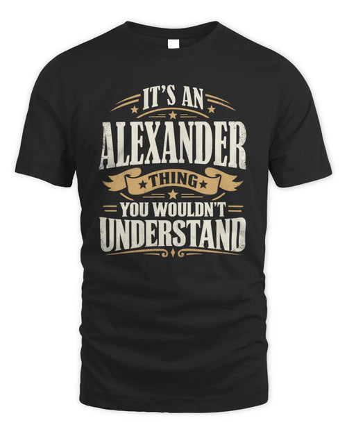 ALEXANDER P08 TH51 - Personalized “It’s a/an [NAME] Thing – You Wouldn’t Understand” Shirt - Unisex Standard T-Shirt - Black