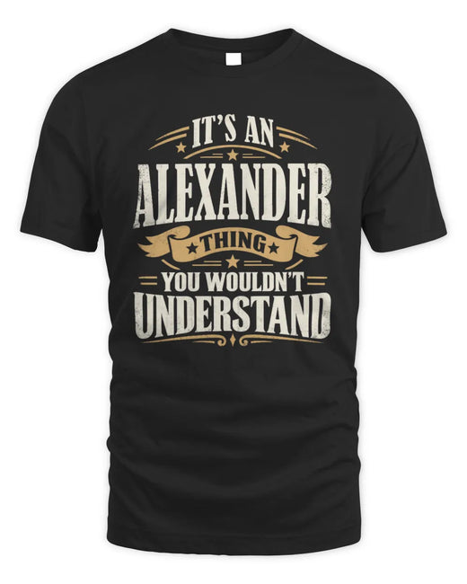 ALEXANDER P08 TH51 - Personalized “It’s a/an [NAME] Thing – You Wouldn’t Understand” Shirt