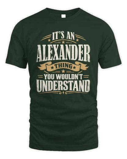 ALEXANDER P08 TH51 - Personalized “It’s a/an [NAME] Thing – You Wouldn’t Understand” Shirt - Unisex Standard T-Shirt - Forest Green