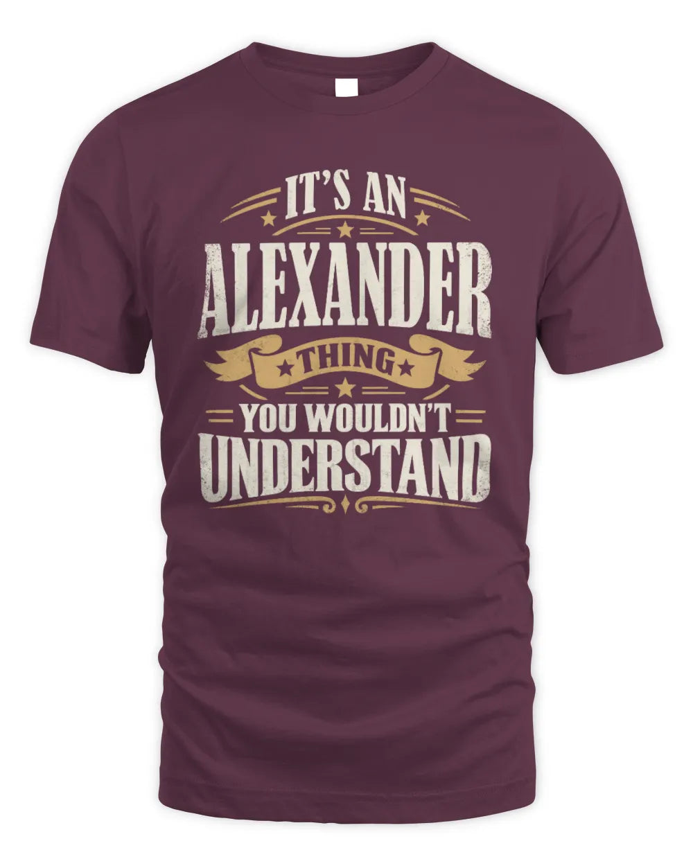 ALEXANDER P08 TH51 - Personalized “It’s a/an [NAME] Thing – You Wouldn’t Understand” Shirt - Unisex Standard T-Shirt - Maroon