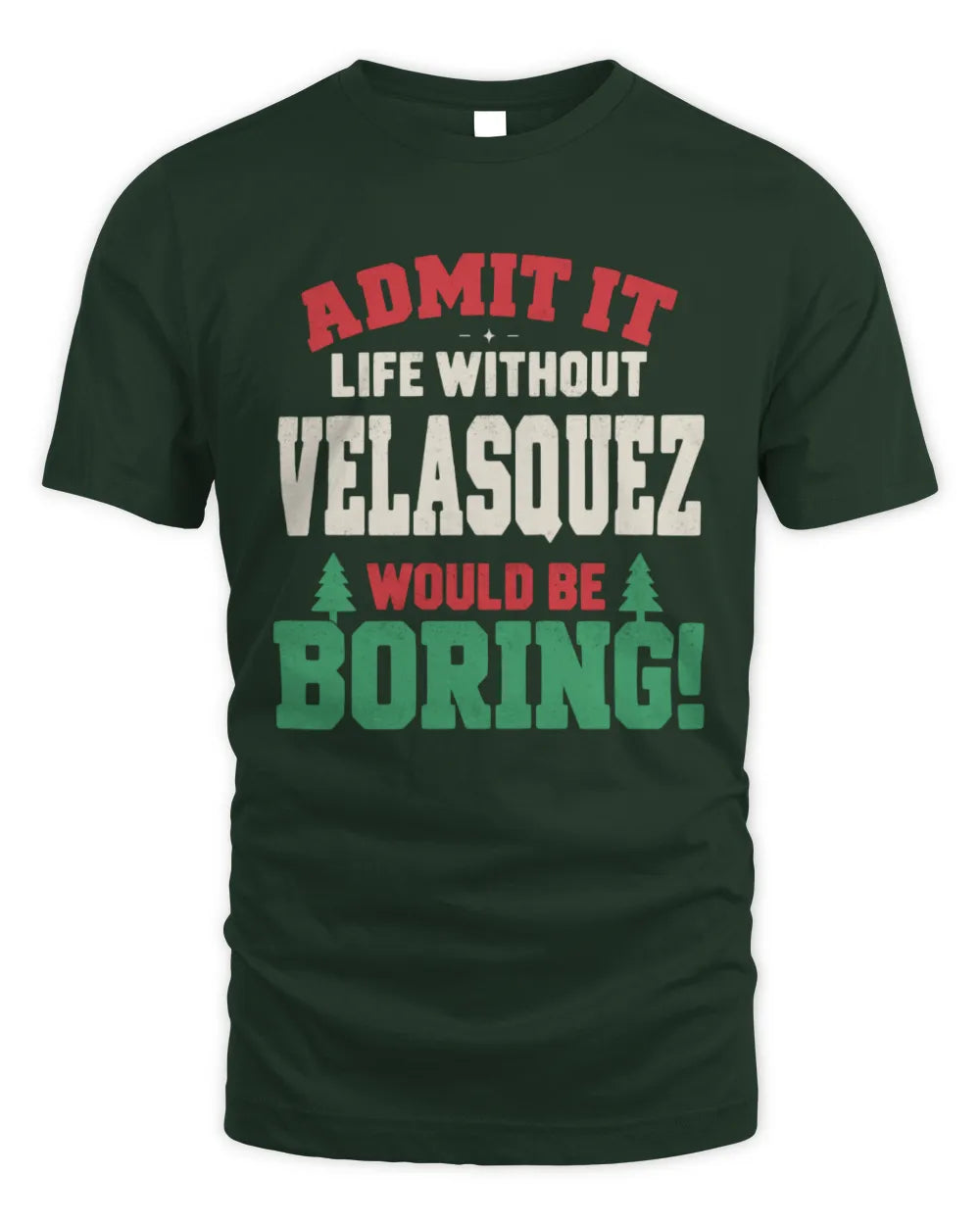 VELASQUEZ P5 TH08 Christmas T-Shirt – “Life Without NAME Would Be Boring” - Unisex Standard T-Shirt - Forest Green