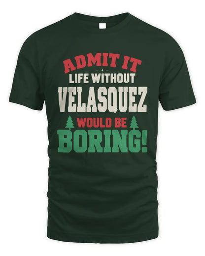 VELASQUEZ P5 TH08 Christmas T-Shirt – “Life Without NAME Would Be Boring” - Unisex Standard T-Shirt - Forest Green