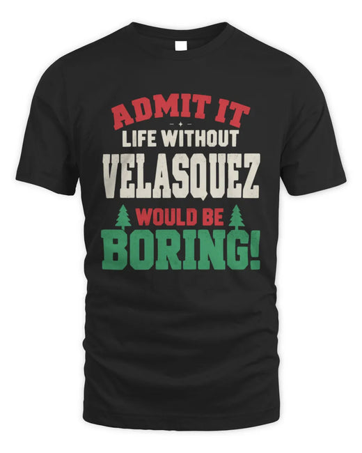 VELASQUEZ P5 TH08 Christmas T-Shirt – “Life Without NAME Would Be Boring”