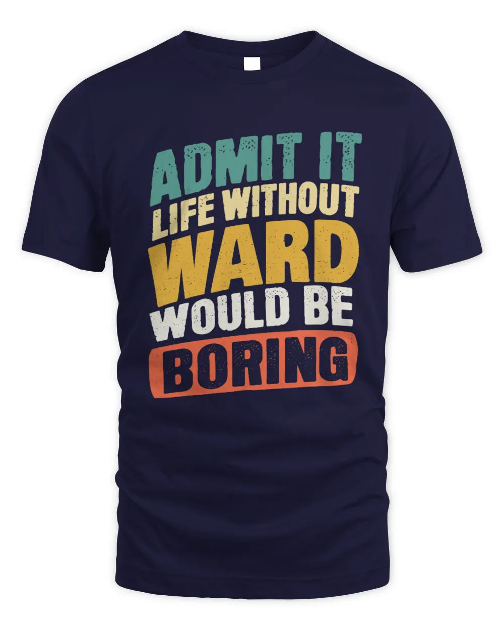 WARD TP88-K4-229
Personalized Funny Quote Apparel “Life Without NAME Would Be Boring” - Unisex Standard T-Shirt - Navy