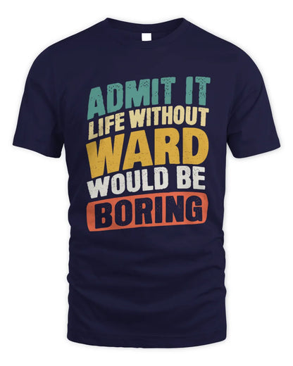 WARD TP88-K4-229
Personalized Funny Quote Apparel “Life Without NAME Would Be Boring” - Unisex Standard T-Shirt - Navy