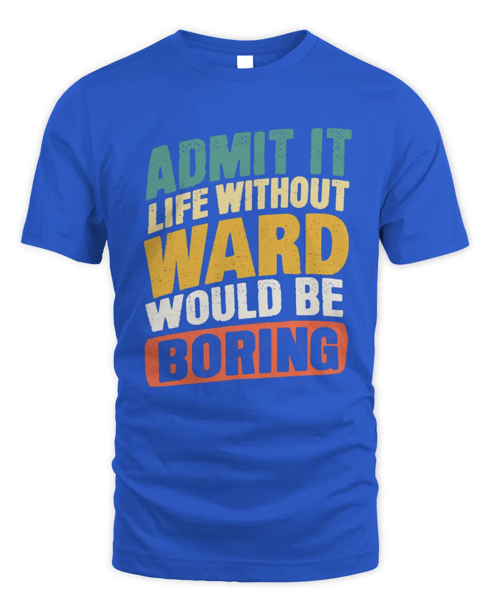 WARD TP88-K4-229
Personalized Funny Quote Apparel “Life Without NAME Would Be Boring” - Unisex Standard T-Shirt - Royal