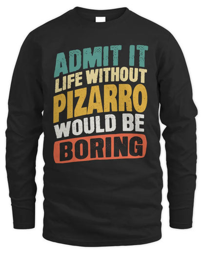 PIZARRO TP88-K4-229
Personalized Funny Quote Apparel “Life Without NAME Would Be Boring” - Men's Long Sleeved T-Shirt - Black