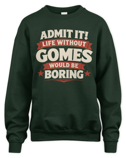 GOMES P4 KT003 Personalized Funny Quote Apparel “Life Without NAME Would Be Boring” - Unisex Sweatshirt - Forest Green