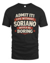 SORIANO P4 KT003 Personalized Funny Quote Apparel “Life Without NAME Would Be Boring”