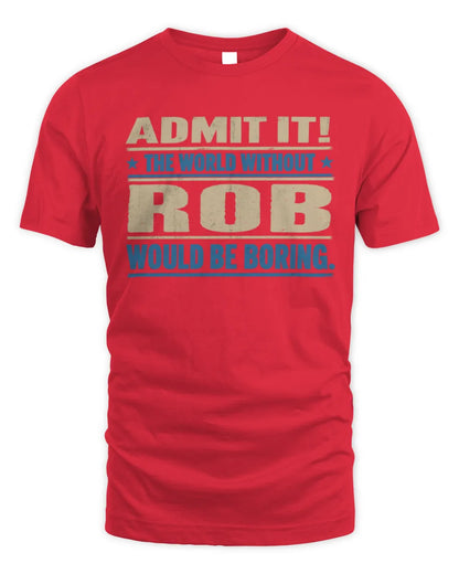 ROB TP68-K2-968 – Personalized Funny Quote Apparel “The World Without NAME Would Be Boring” - Unisex Standard T-Shirt - Red