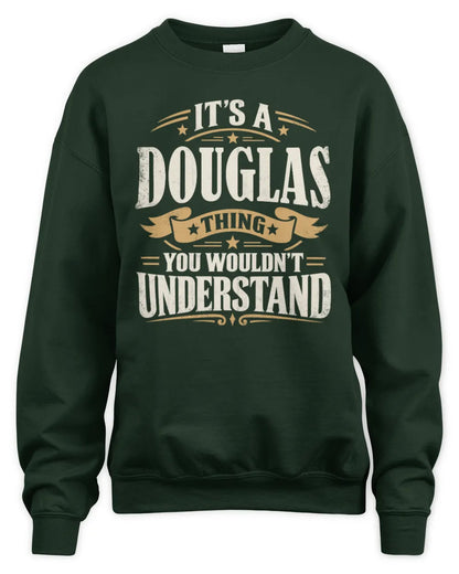 DOUGLAS P08 TH51 - Personalized “It’s a/an [NAME] Thing – You Wouldn’t Understand” Shirt - Unisex Sweatshirt - Forest Green