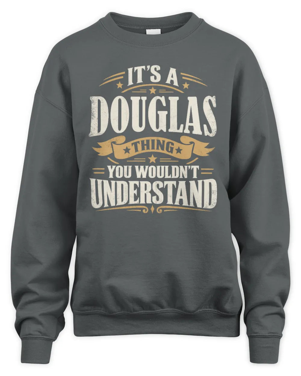 DOUGLAS P08 TH51 - Personalized “It’s a/an [NAME] Thing – You Wouldn’t Understand” Shirt - Unisex Sweatshirt - Charcoal