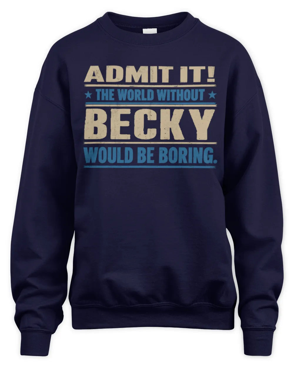 BECKY TP68-K2-968 – Personalized Funny Quote Apparel “The World Without NAME Would Be Boring” - Unisex Sweatshirt - Navy