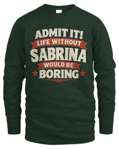 SABRINA P4 KT003 Personalized Funny Quote Apparel “Life Without NAME Would Be Boring” - Men's Long Sleeved T-Shirt - Forest Green