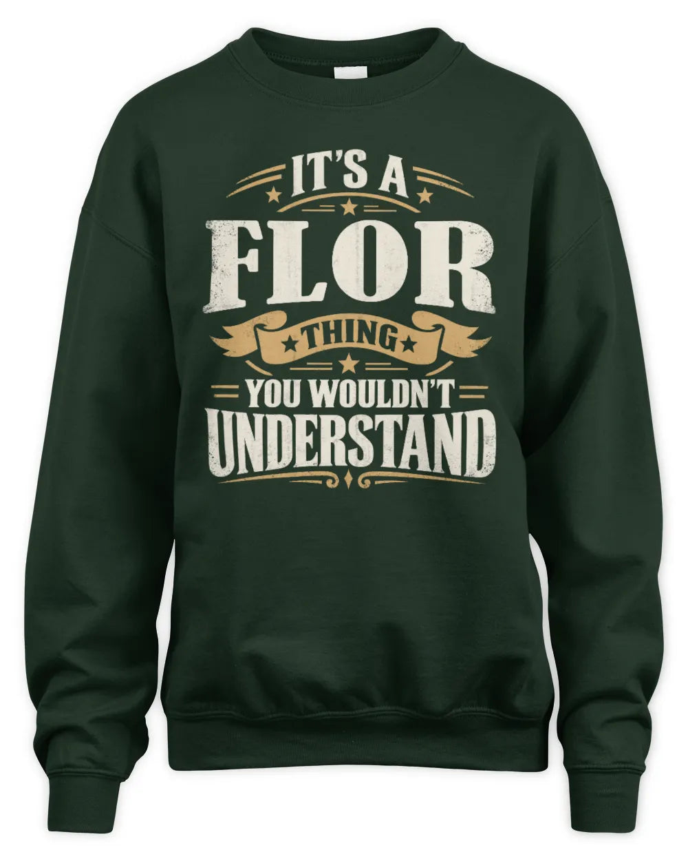 FLOR P08 TH51 - Personalized “It’s a/an [NAME] Thing – You Wouldn’t Understand” Shirt - Unisex Sweatshirt - Forest Green