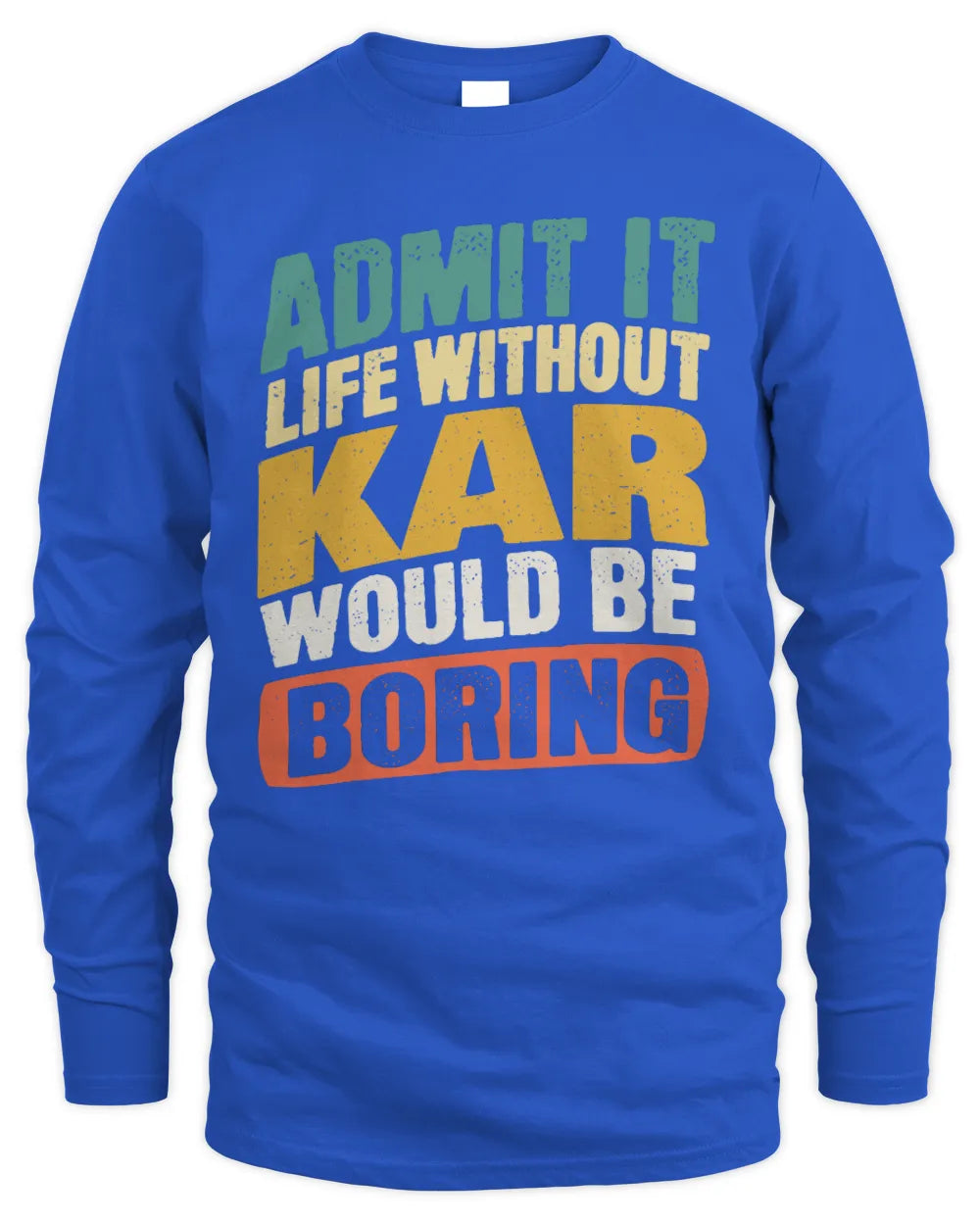 KAR TP88-K4-229
Personalized Funny Quote Apparel “Life Without NAME Would Be Boring” - Men's Long Sleeved T-Shirt - Royal