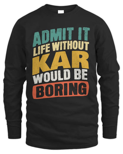 KAR TP88-K4-229
Personalized Funny Quote Apparel “Life Without NAME Would Be Boring” - Men's Long Sleeved T-Shirt - Black