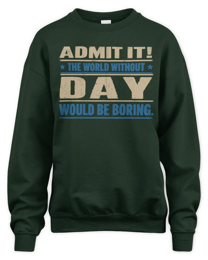 DAY TP68-K2-968 – Personalized Funny Quote Apparel “The World Without NAME Would Be Boring” - Unisex Sweatshirt - Forest Green