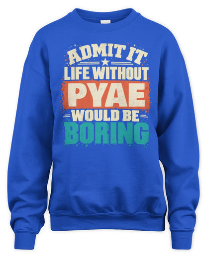 PYAE P02-TH11-226 Personalized Admit It Life Without [Name] Would Be Boring T-Shirt - Custom Name Funny Gift - Unisex Sweatshirt - Royal