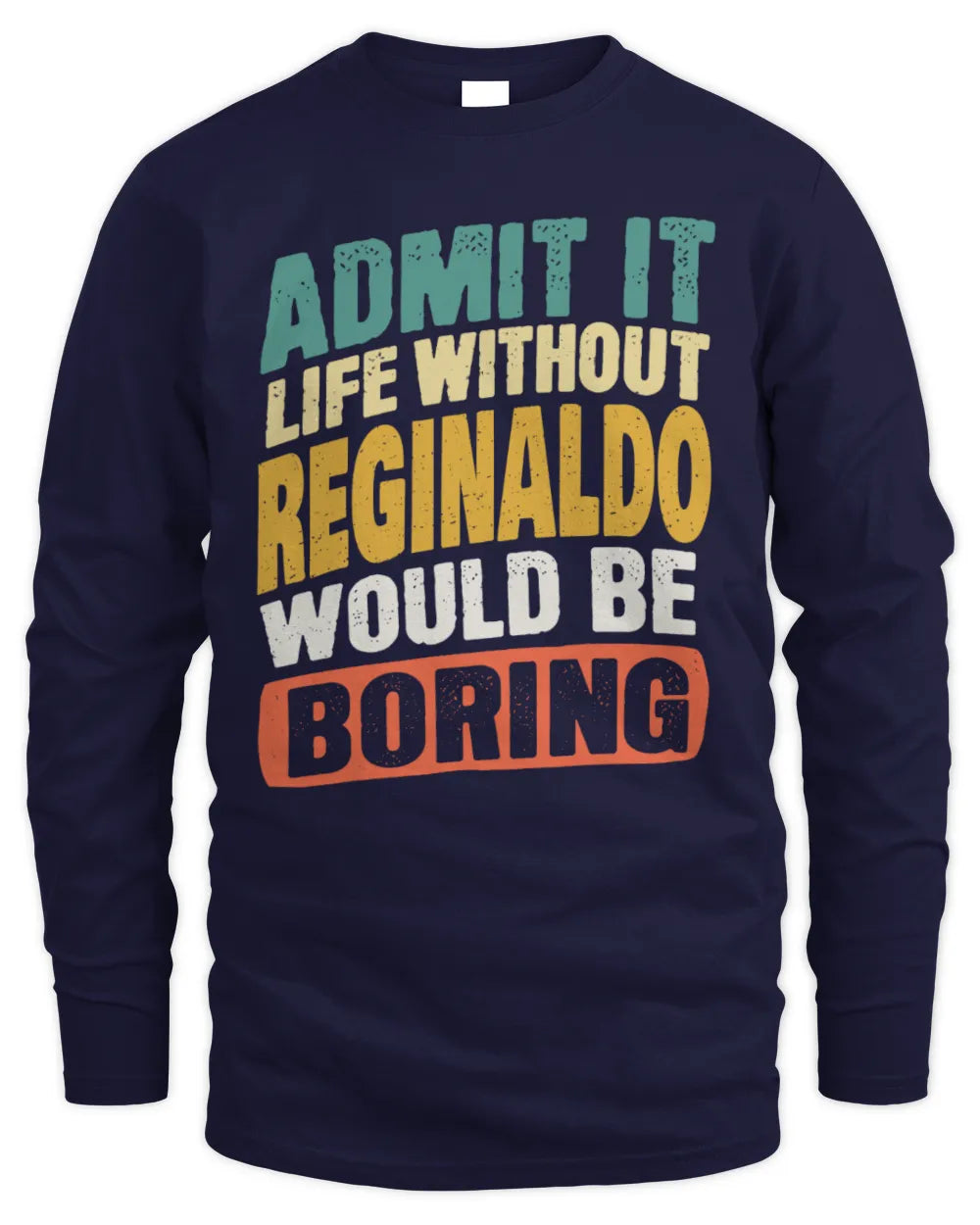 REGINALDO TP88-K4-229
Personalized Funny Quote Apparel “Life Without NAME Would Be Boring” - Men's Long Sleeved T-Shirt - Navy