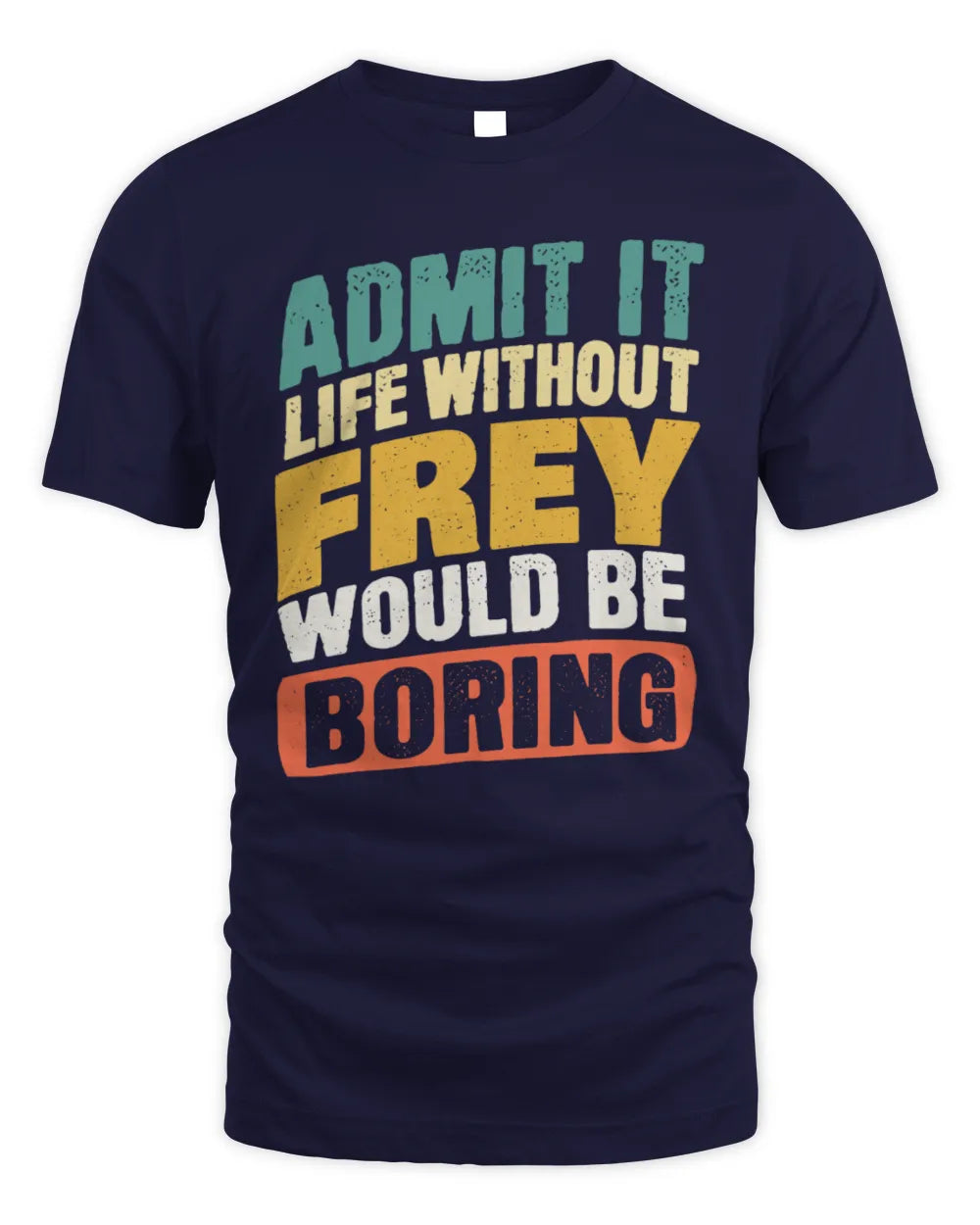 FREY TP88-K4-229
Personalized Funny Quote Apparel “Life Without NAME Would Be Boring” - Unisex Standard T-Shirt - Navy
