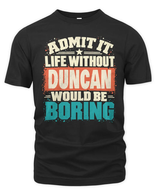 DUNCAN P02-TH11-226 Personalized Admit It Life Without [Name] Would Be Boring T-Shirt - Custom Name Funny Gift