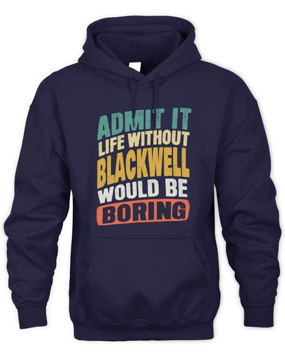 BLACKWELL TP88-K4-229
Personalized Funny Quote Apparel “Life Without NAME Would Be Boring” - Unisex Hoodie - Navy